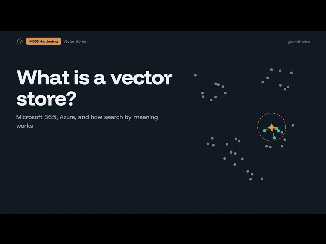 What Is a Vector Store? Microsoft 365 Copilot, Azure AI Search, and How Search by Meaning Works