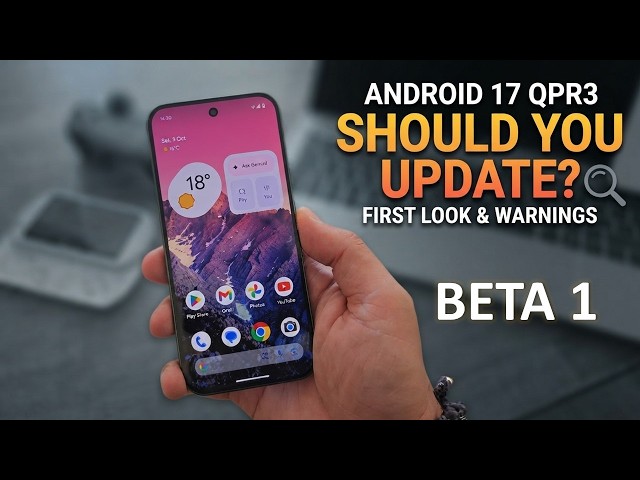 Android 17 QPR 3 Beta 1: Don't Install This Yet?