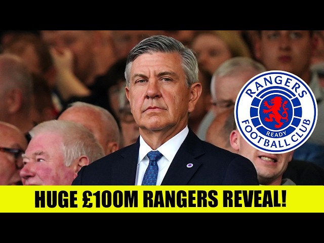 HUGE £100Million Rangers Reveal!