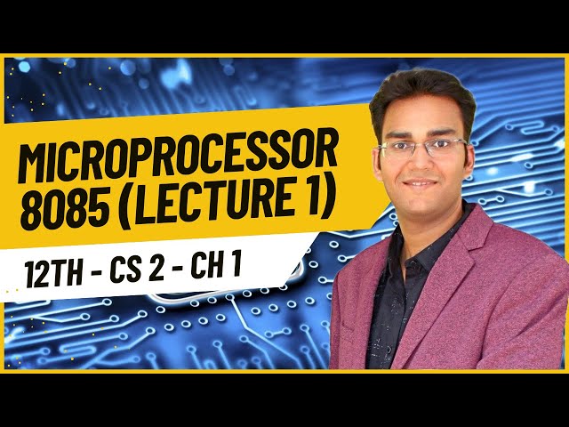 CS 2 - Ch 1 - Introduction to Microprocessor 8085 (Part 1)