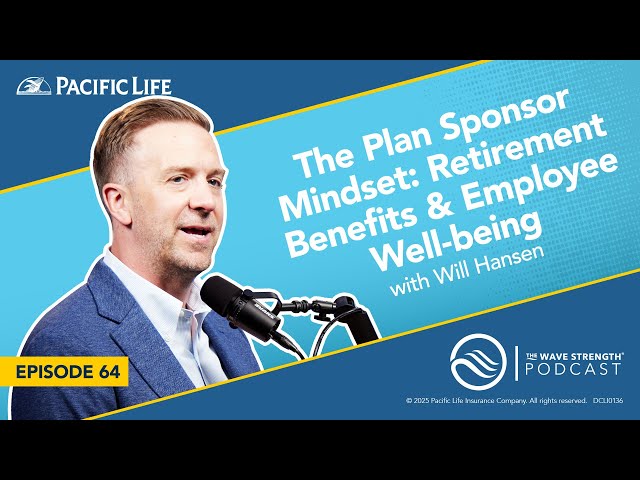 The Plan Sponsor Mindset: Will Hansen Discusses Retirement Benefits & Employee Well-being