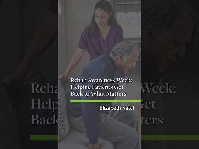 Rehab Awareness Week: Helping Patients Get Back to What Matters