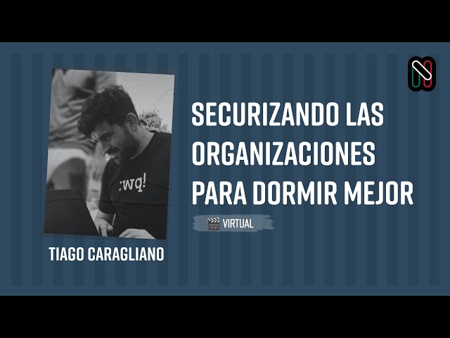 Securing Organizations for a Better Night's Sleep - Tiago Caragliano