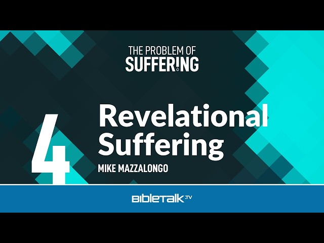 Revelational Suffering: Knowing God More Deeply Through Pain – Mike Mazzalongo | BibleTalk.tv