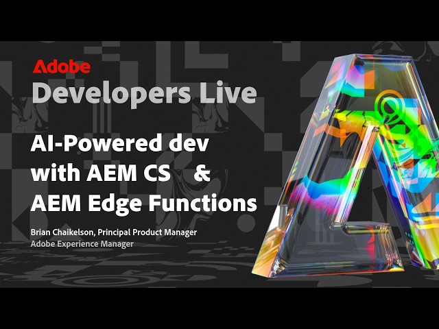 AI-Powered development with AEM CS & AEM Edge Functions - Adobe Developers Live Online Series