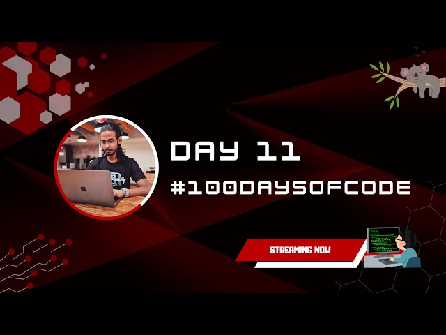 DAY 11 - #100DaysOfCode Live Journey