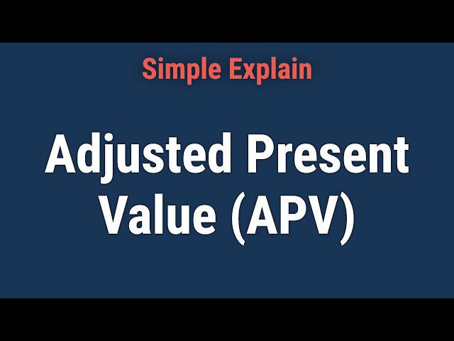 Adjusted Present Value (APV): Overview, Formula, and Example