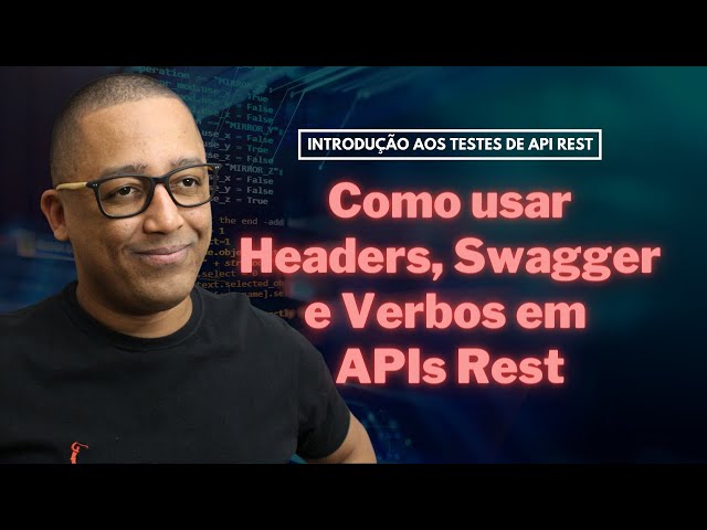 Como usar Headers, Swagger e Verbos em APIs Rest (Aula 6)
