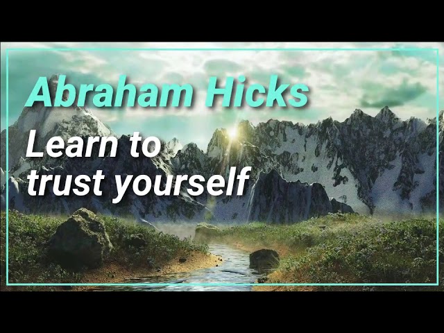 Abraham Hicks - Learn to trust yourself