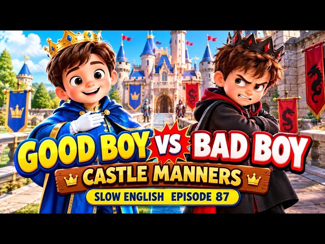 GOOD BOY VS BAD BOY — CASTLE MANNERS |   |  SLOW ENGLISH EPISODE 87