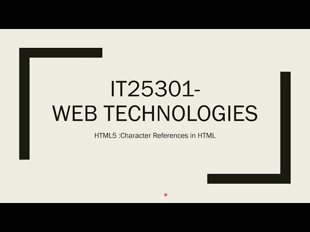 IT25301 I Web Technologies I HTML5 I Character References