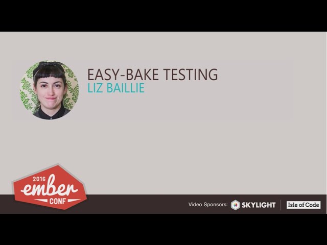 EmberConf 2016: Easy-bake Testing by Liz Baillie
