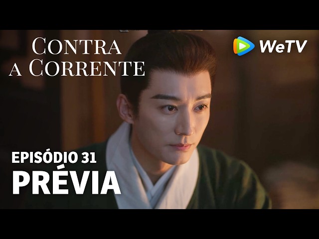 【Contra a Corrente】EP31｜Prévia｜Liu Xueyi e Tan Songyun｜WeTV
