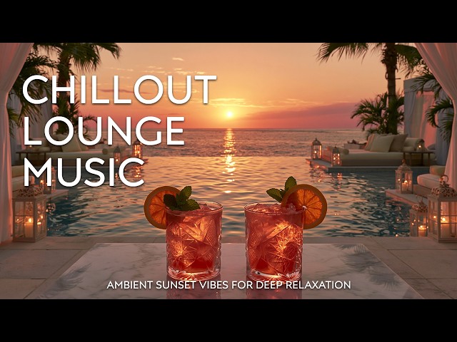 Luxury Sunset Chill Lounge | Premium Ambient Music & High-End Lifestyle Escape 2026