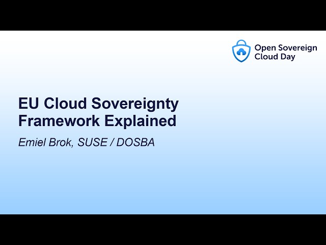 EU Cloud Sovereignty Framework Explained - Emiel Brok, SUSE / DOSBA