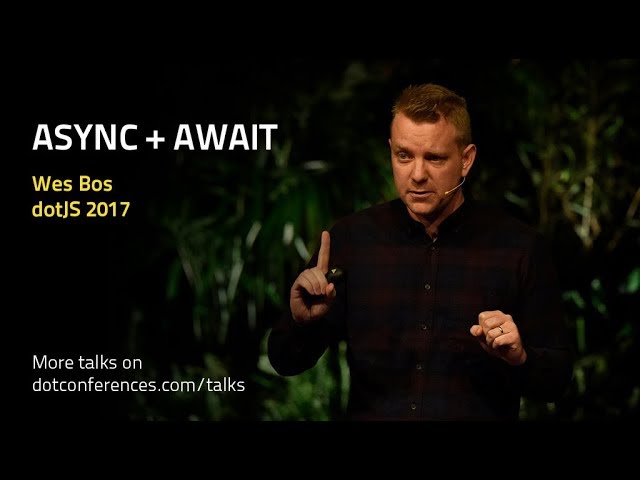 dotJS 2017 - Wes Bos - Async + Await
