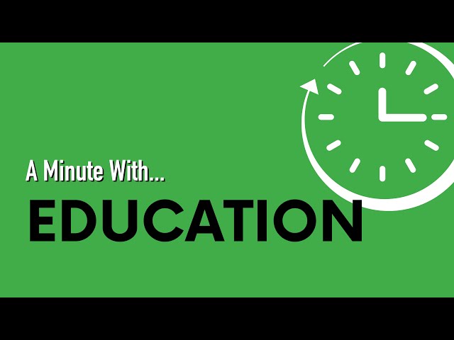 A Minute With ... Education