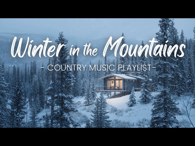 Winter in the Mountains | Country Music for Snowy Getaways
