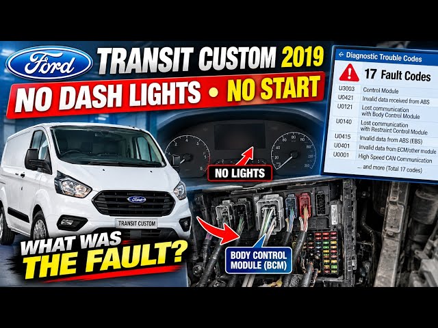 Ford Transit Custom (2019): No-Start, No Dash Lights — BCM Communication Fault Diagnosed