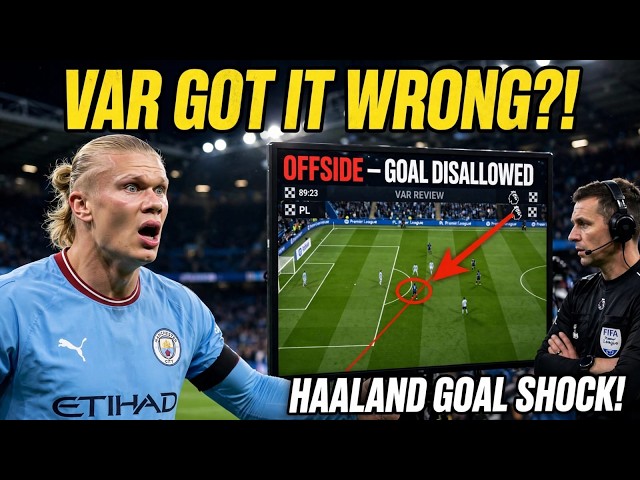 🔥 HAALAND VAR SHOCK! Manchester Derby Goal Was WRONG? Huge Referee Controversy!