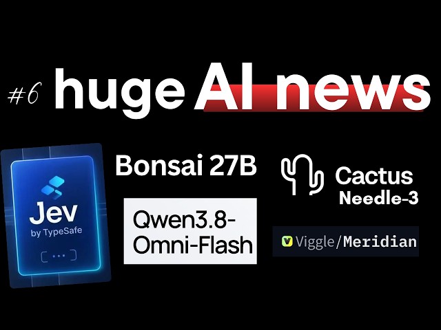 Jev, Qwen 3.8 Omni Flash, Bonsai 2 27B, Needle 3, Open Source Video Generator & More: AI NEWS