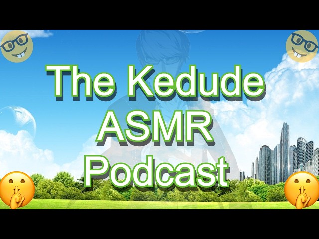 The Kedude ASMR Podcast