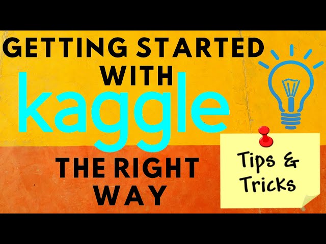 Learn to Use Kaggle Effectively with Tips for Data Science, Machine Learning & Deep Learning |Part 1