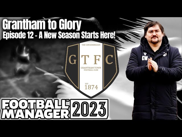 Ep.12 Grantham to Glory NEW SEASON STARTS | GTFC | FM23 | Football Manager 23 | A Series for Dad