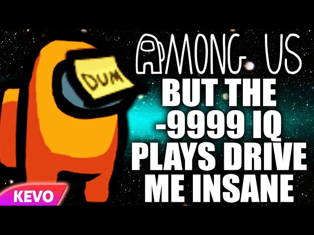 Among Us but the -9999 IQ plays drive me completely insane