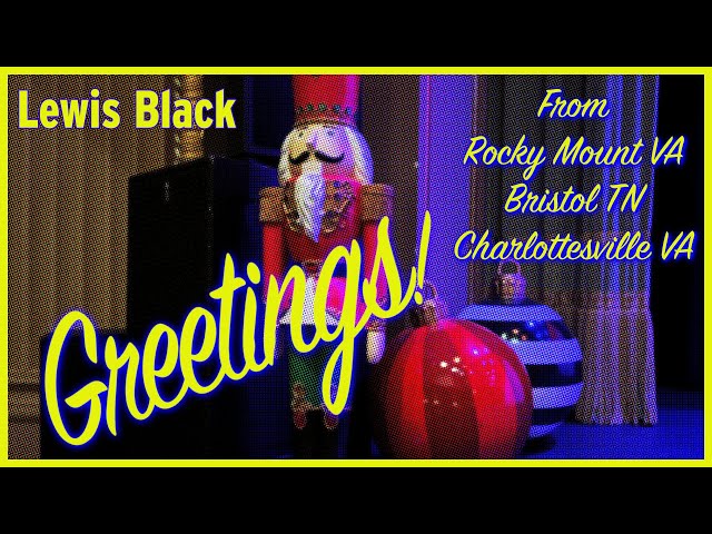 Lewis Black | Greetings from Rocky Mount VA, Bristol TN, & Charlottesville VA