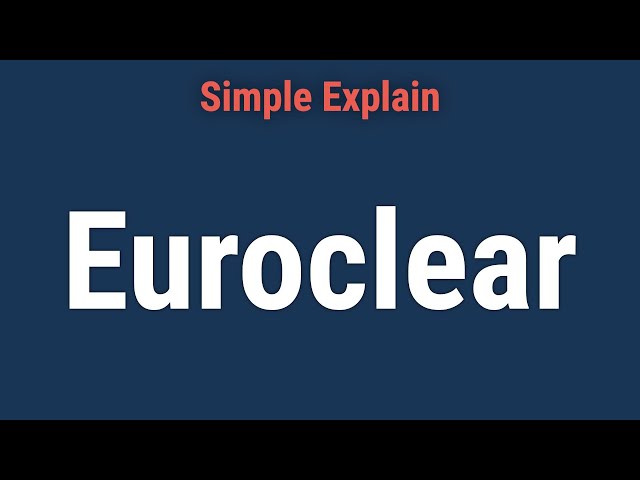 Euroclear: Definition, How It Works, Vs. Clearstream