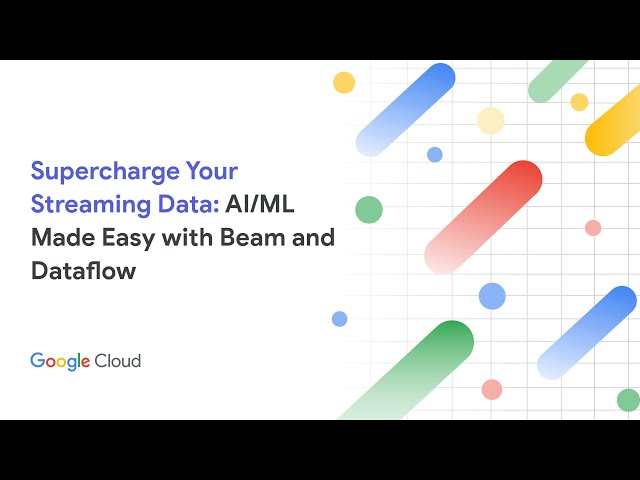Supercharge Your Streaming Data: AI/ML Made Easy with Beam and Dataflow