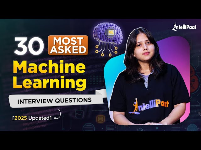 Top 30 Machine Learning Interview Questions 2025 | ML Interview Questions And Answers | Intellipaat