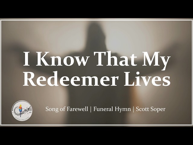 I Know That My Redeemer Lives | Song of Farewell | Funeral Hymn | S. Soper | Catholic Choir w/Lyrics