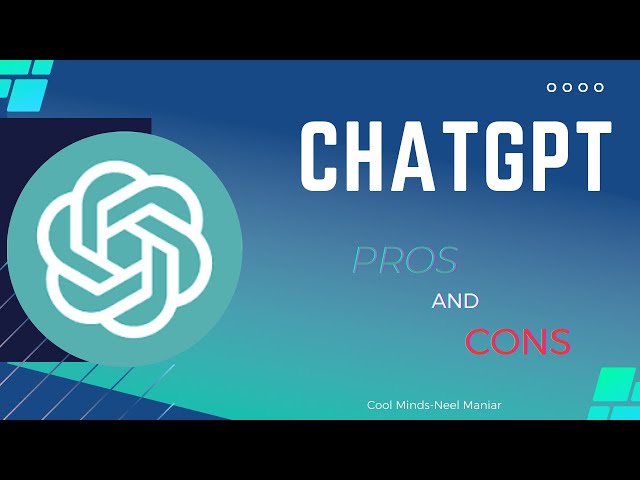 Pros and Cons of ChatGPT  || Cool Minds-Neel Maniar