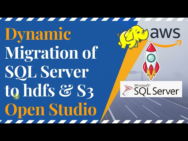 Dynamic Migration Of SQL Server to HDFS & S3 via Talend Open Studio Data Migration From Sql to Hdfs