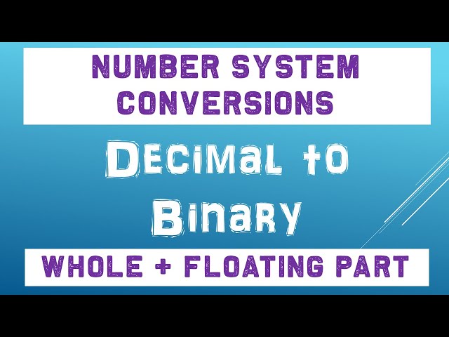 Decimal To Binary Conversion Whole and Floating Parts | Number System Conversions 2021