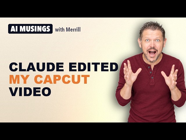 Claude Edited My Video Without Opening CapCut. I Still Can't Believe It | AI Musings with Merrill
