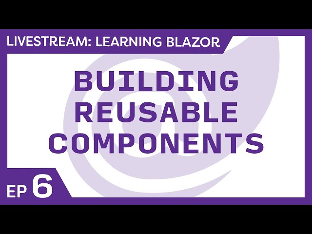 Learning Blazor Live 🔴 - Build Reusable Components with Blazor
