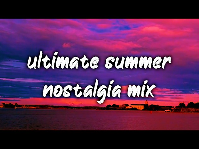 2010-2026 summer roadtrip songs mix ~nostalgia vibes playlist