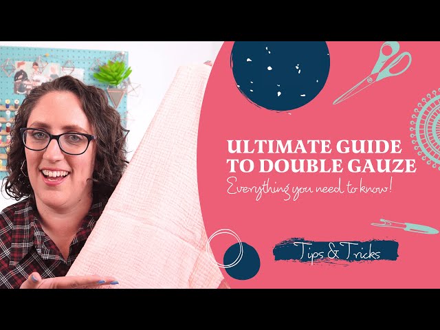 Double Gauze - Everything You Need To Know About Sewing With Double Gauze Fabric