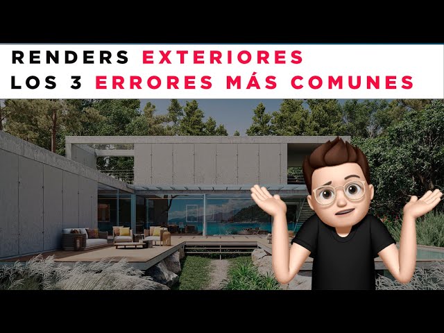 RENDERS EXTERIORES: LOS 3 ERRORES MÁS COMUNES