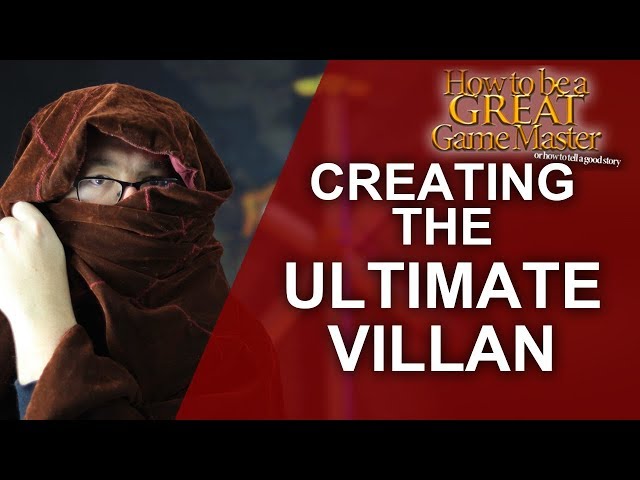 GREAT GM: Creating the Ultimate Villain NPC for your RPG session - game master tips