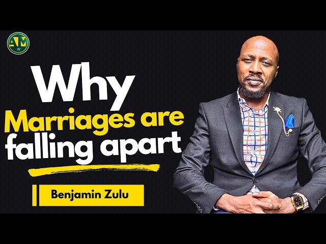 Why Marriages Are Falling Apart || Ep 119 || Benjamin Zulu