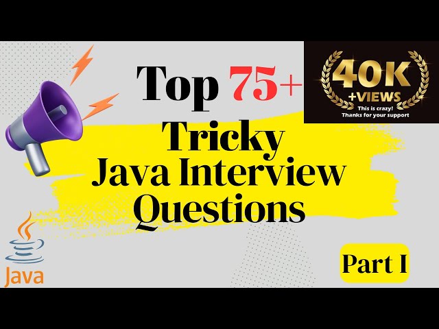 Top - 75+ Tricky Java Interview Questions You Must Know to Crack Your Next Interview!