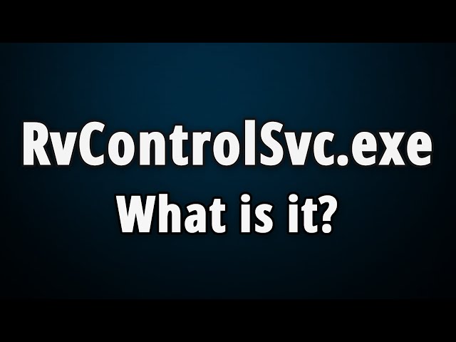 RvControlSvc.exe: What Is It & Is It Safe Or Harmful?