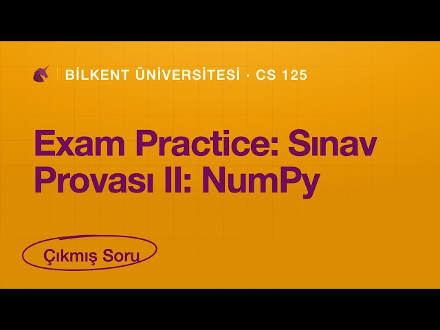 Bilkent CS 125 Final | Exam Practice: Sınav Provası II: NumPy