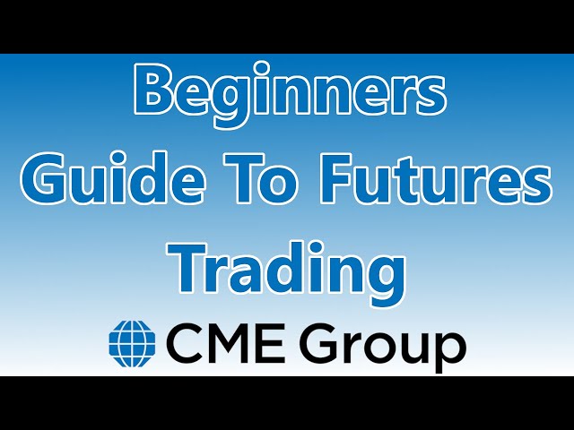 Beginners Guide to Futures Trading (CME Markets)