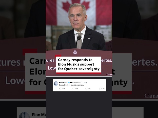 Carney responds to Elon Musk's support for Quebec sovereignty