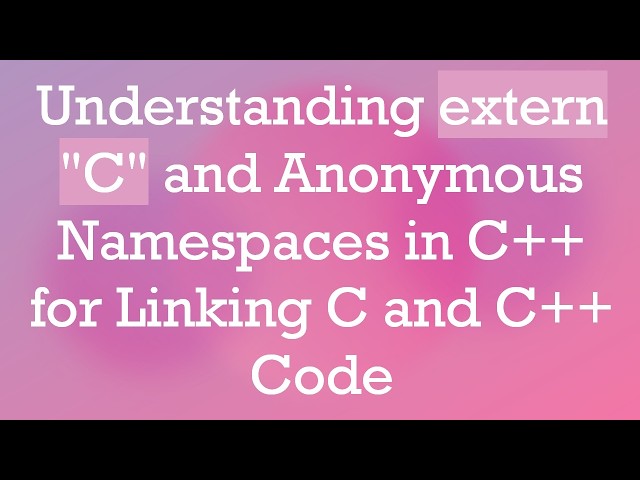 Understanding extern "C" and Anonymous Namespaces in C+ +  for Linking C and C+ +  Code